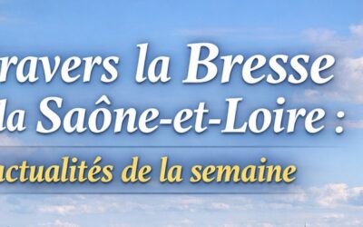 À travers la Bresse et la Saône-et-Loire : actualités de la semaine