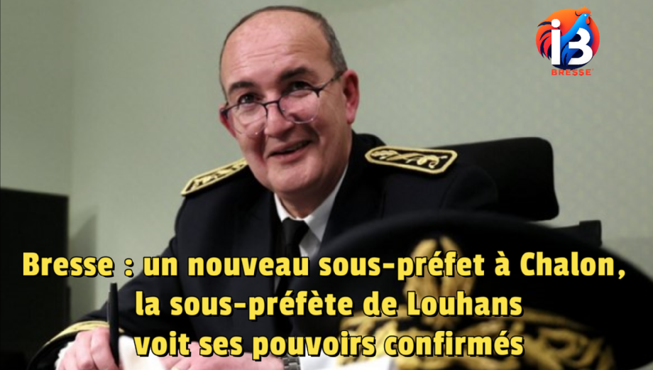 Bresse : un nouveau sous-préfet à Chalon, la sous-préfète de Louhans voit ses pouvoirs confirmés