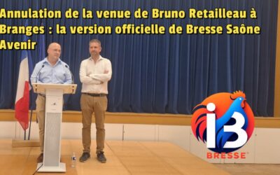 Annulation de la venue de Bruno Retailleau à Branges : la version officielle de Bresse Saône Avenir