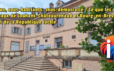 Sous-élus, sous-habitants, sous-démocratie ? Ce que les conseils municipaux de Louhans-Châteaurenaud et Bourg-en-Bresse révèlent de la République locale