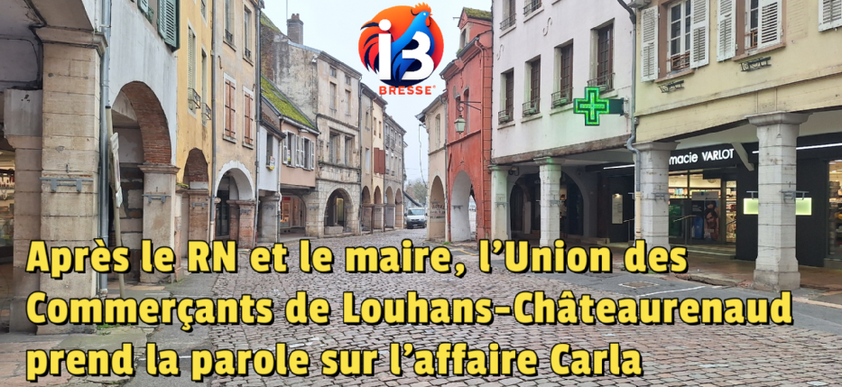 Après le RN et le maire, l’Union des Commerçants de Louhans-Châteaurenaud prend la parole sur l’affaire Carla
